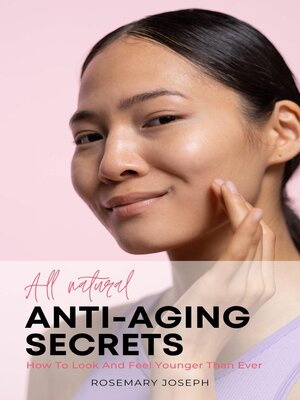 cover image of All Natural Anti-Aging Secrets--How to Look and Feel Younger Than Ever